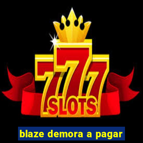 blaze demora a pagar